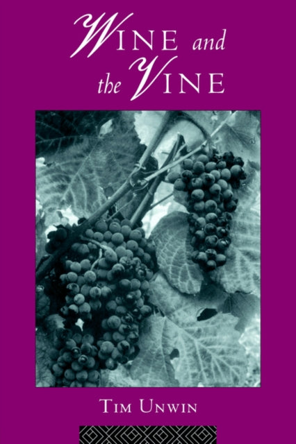 Book cover of: Wine and the Vine. By: Tim Unwin