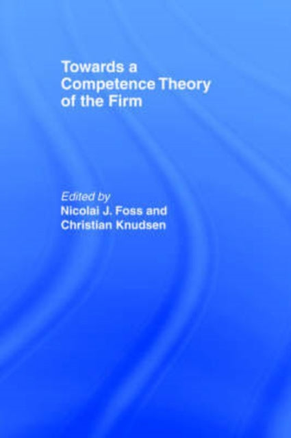 Book cover of: Towards a Competence Theory of the Firm