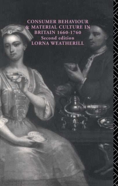 Book cover of: Consumer Behaviour and Material Culture in Britain, 1660-1760. By: Lorn Weatherill