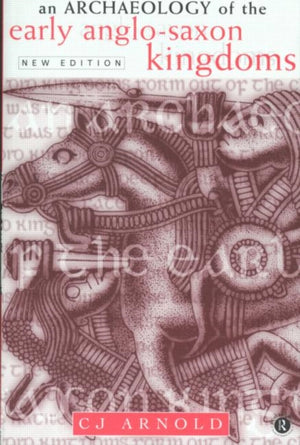 Archaeology of the Early Anglo-Saxon Kingdoms