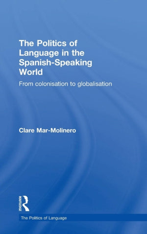 The Politics of Language in the Spanish-Speaking World