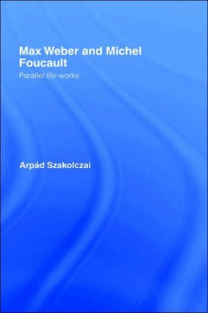 Max Weber and Michel Foucault