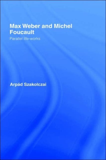 Max Weber and Michel Foucault