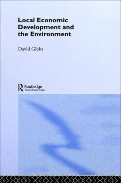 Book cover of: Local Economic Development and the Environment. By: David Gibbs