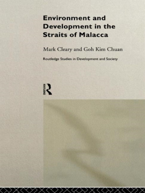 Book cover of: Environment and Development in the Straits of Malacca. By: Goh Kim Chuan