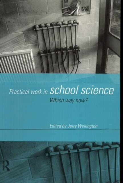 Book cover of: Practical Work in School Science. By: J. Wellington