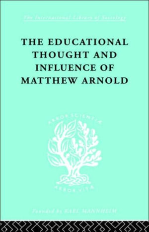 The Educational Thought and Influence of Matthew Arnold