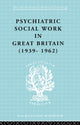 Book cover of: Psychiatric Social Work in Great Britain (1939-1962). By: Noel Timms