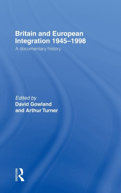 Book cover of: Britain and European Integration 1945-1998. By: David Gowland