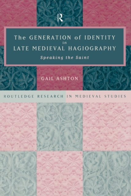 Book cover of: Generation of Identity in Late Medieval Hagiography. By: Gail Ashton