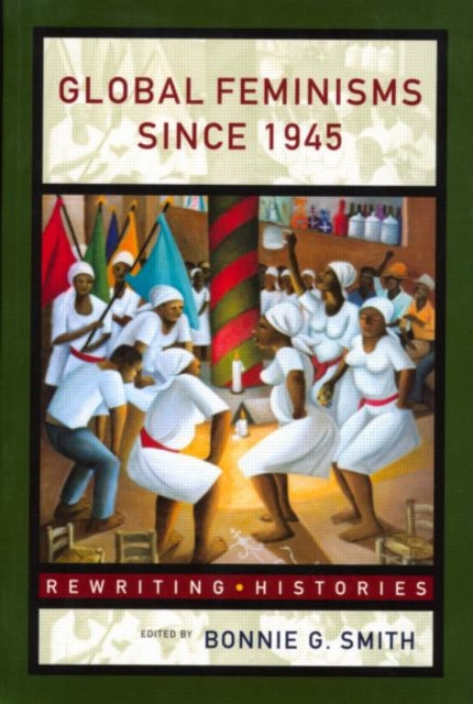 Book cover of: Global Feminisms Since 1945. By: Bonnie Smith