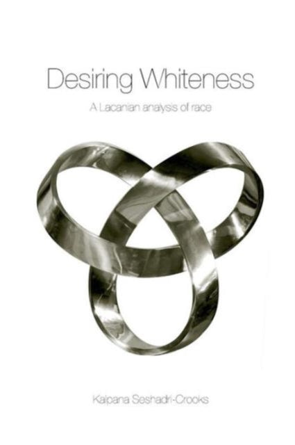 Book cover of: Desiring Whiteness. By: Kalpana Seshadri-Crooks