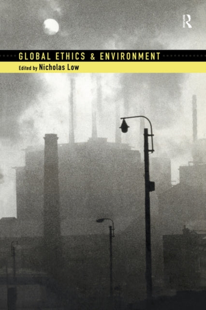 Book cover of: Global Ethics and Environment. By: Nicholas Low