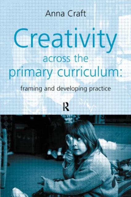 Book cover of: Creativity Across the Primary Curriculum. By: Anna Craft
