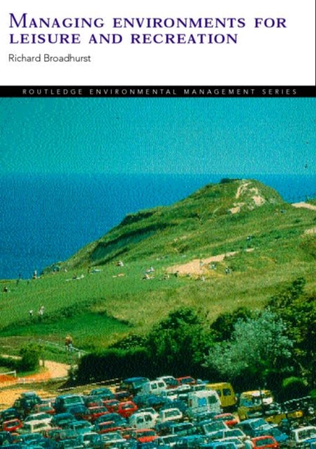 Book cover of: Managing Environments for Leisure and Recreation. By: Rich Broadhurst