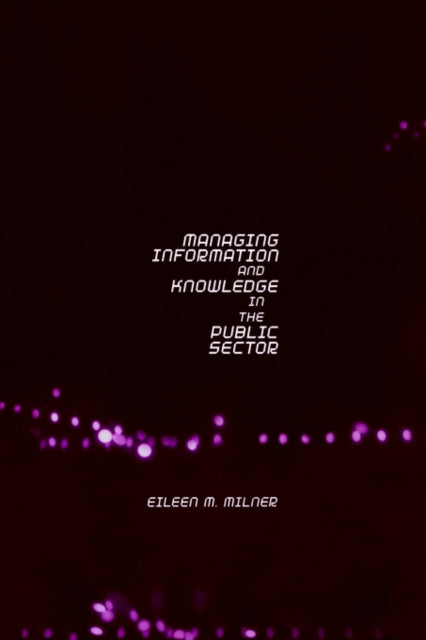 Book cover of: Managing Information and Knowledge in the Public Sector. By: Eileen Milner