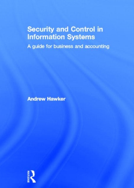 Book cover of: Security and Control in Information Systems. By: Andrew Hawker