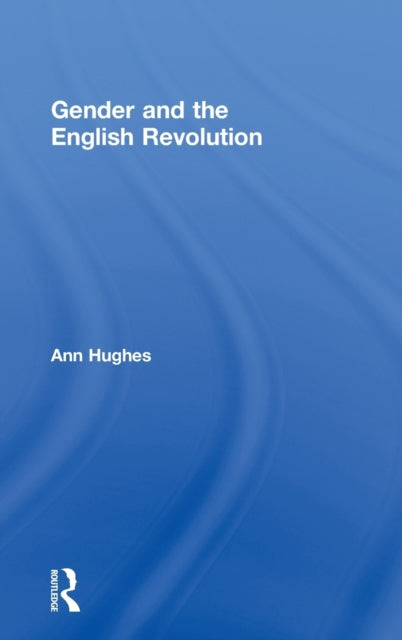 Book cover of: Gender and the English Revolution. By: Ann Hughes