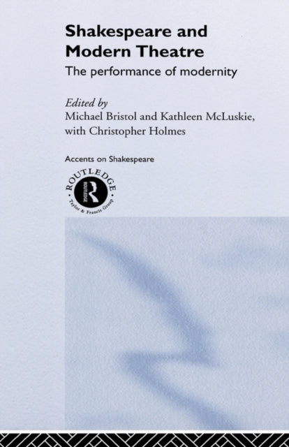 Book cover of: Shakespeare and Modern Theatre. By: M. Bristol