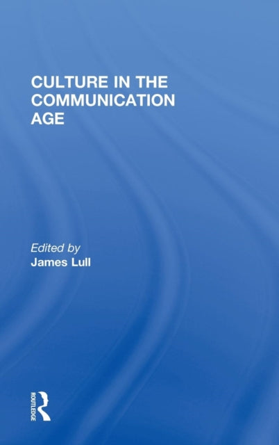 Book cover of: Culture in the Communication Age. By: James Lull