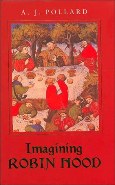 Book cover of: Imagining Robin Hood. By: A. J. Pollard