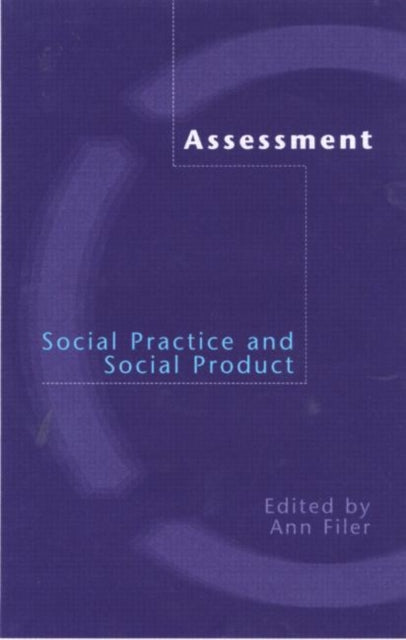 Book cover of: Assessment: Social Practice and Social Product. By: Ann Filer