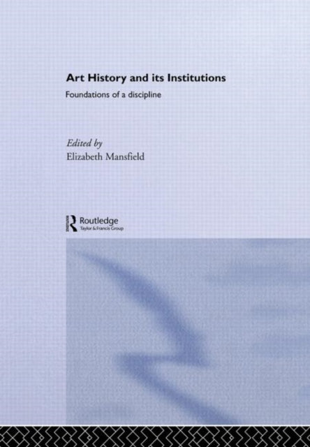 Book cover of: Art History and Its Institutions. By: E. Mansfield