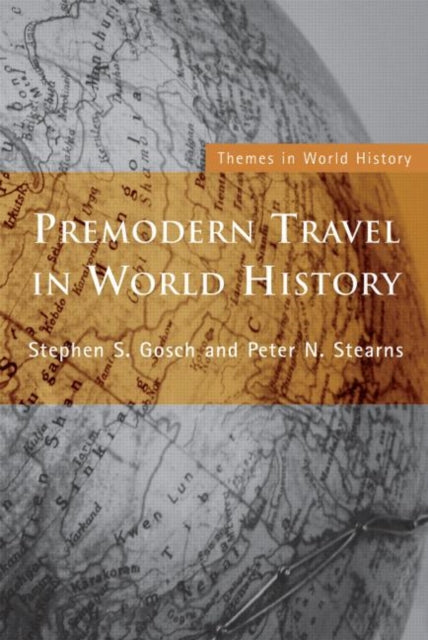 Book cover of: Premodern Travel in World History. By: Stephen Gosch, Stephen S. Gosch