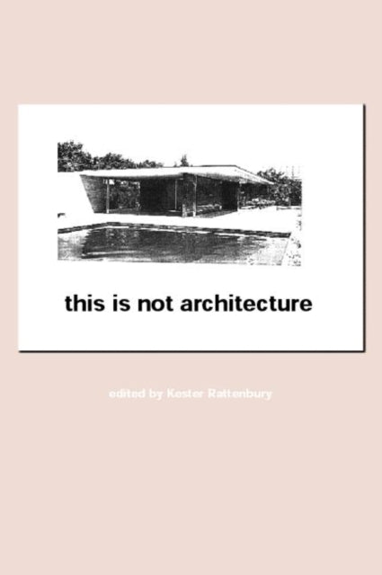 Book cover of: This is Not Architecture. By: K. Rattenbury