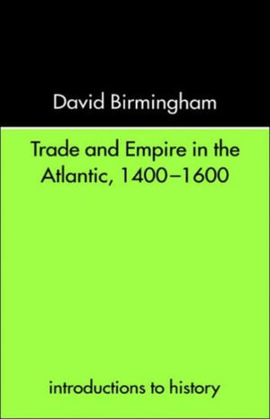 Trade and Empire in the Atlantic 1400-1600