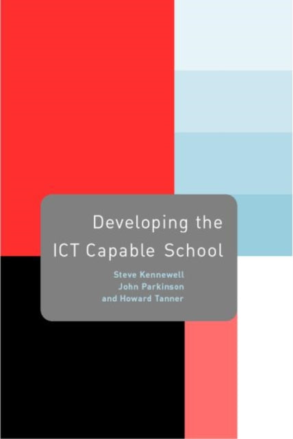 Book cover of: Developing the ICT Capable School. By: Steve Kennewell