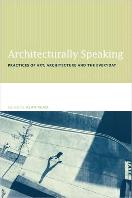 Book cover of: Architecturally Speaking. By: Alan Read