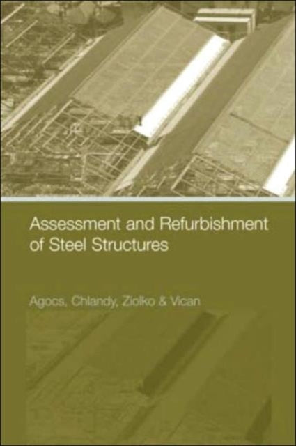 Book cover of: Assessment and Refurbishment of Steel Structures. By: Zoltan Agocs