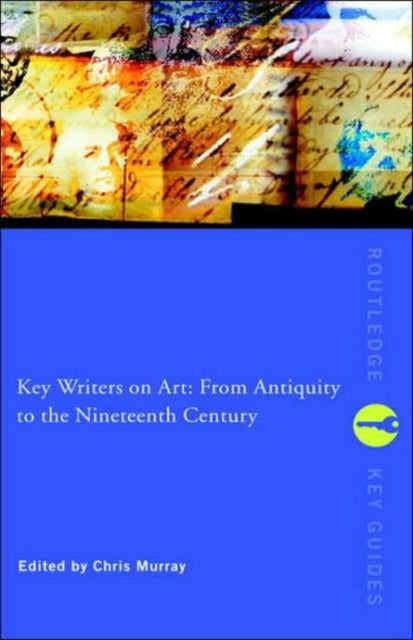 Book cover of: Key Writers on Art: From Antiquity to the Nineteenth Century. By: Chris Murray