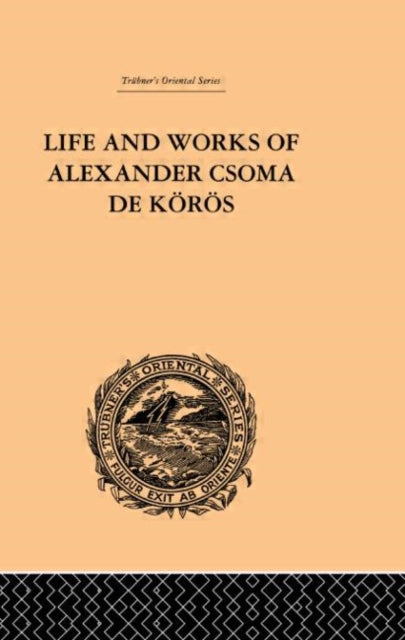 Book cover of: Life and Works of Alexander Csoma De Koros. By: Theodore Duka