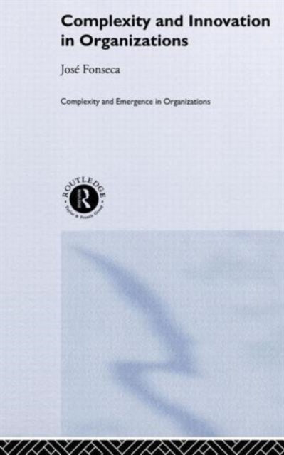 Book cover of: Complexity and Innovation in Organizations. By: Jose Fonseca