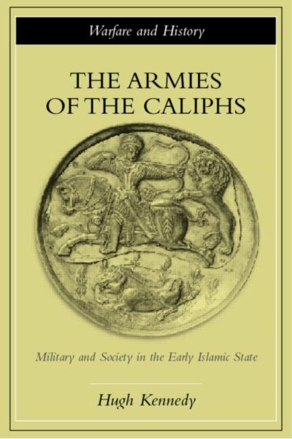 Book cover of: Armies of the Caliphs. By: Hugh (Hugh N.) Kennedy