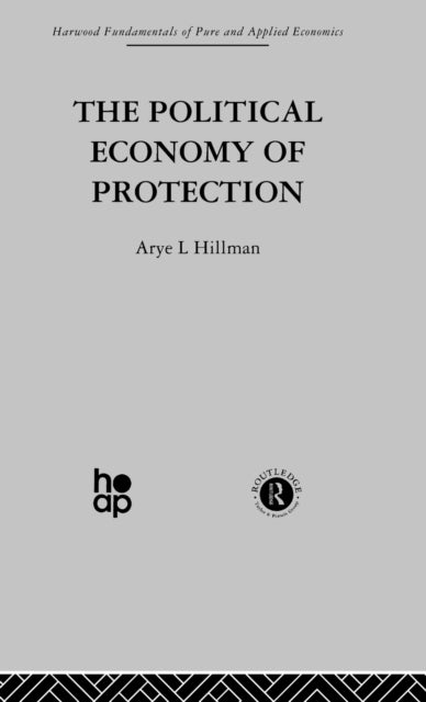 Book cover of: Political Economy of Protection. By: A. Hillman