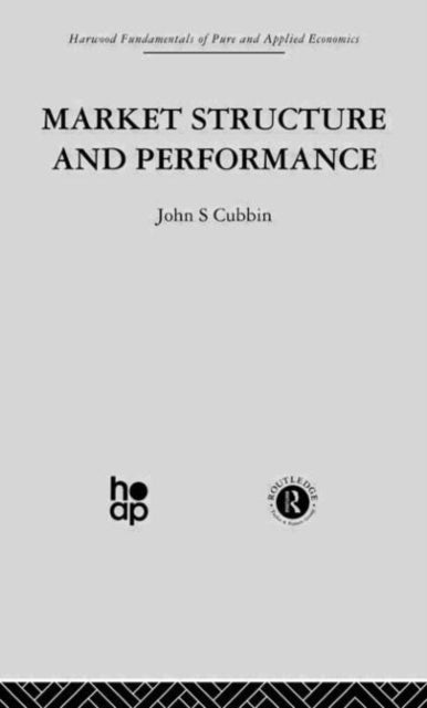 Book cover of: Market Structure and Performance. By: J. Cubbin