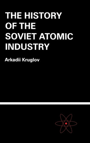 The History of the Soviet Atomic Industry