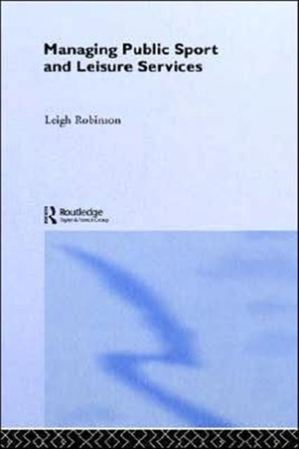 Book cover of: Managing Public Sport and Leisure Services