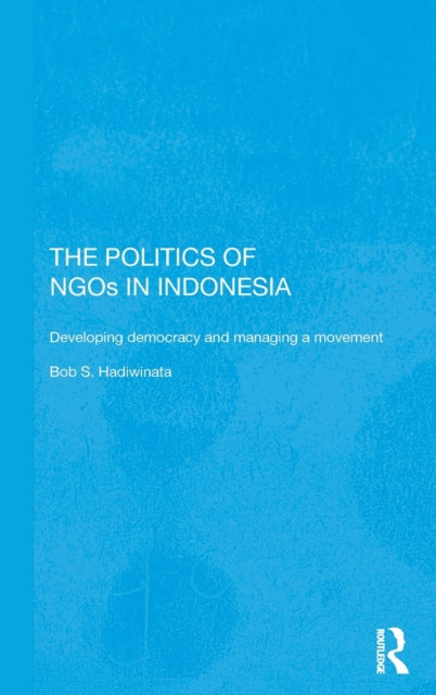 Book cover of: Politics of NGOs in Indonesia. By: Bob Hadiwinata
