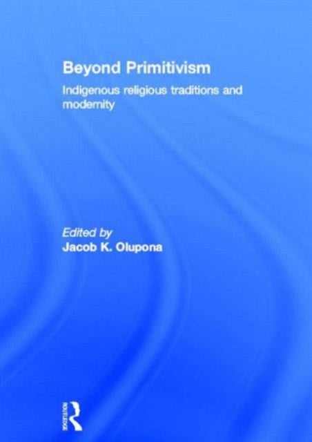 Book cover of: Beyond Primitivism. By: Jacob Olupona