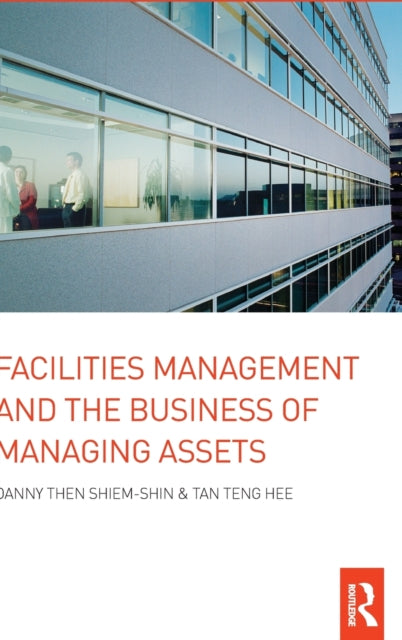 Book cover of: Facilities Management and the Business of Managing Assets. By: Danny S.S. Then