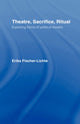 Book cover of: Theatre, Sacrifice, Ritual: Exploring Forms of Political Theatre