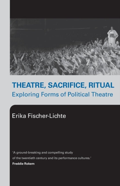 Book cover of: Theatre, Sacrifice, Ritual: Exploring Forms of Political Theatre