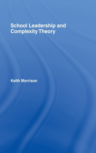 Book cover of: School Leadership and Complexity Theory. By: Keith Morrison