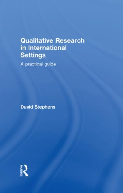 Book cover of: Qualitative Research in International Settings. By: D. Stephens, David Stephens