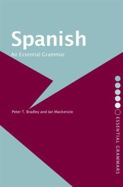 Book cover of: Spanish: An Essential Grammar. By: Peter Bradley