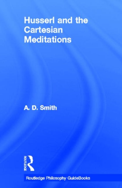 Book cover of: Routledge Philosophy GuideBook to Husserl and the Cartesian Meditations